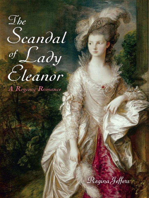 Title details for The Scandal of Lady Eleanor by Regina Jeffers - Available